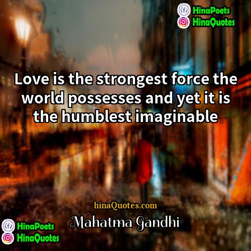 Mahatma Gandhi Quotes | Love is the strongest force the world